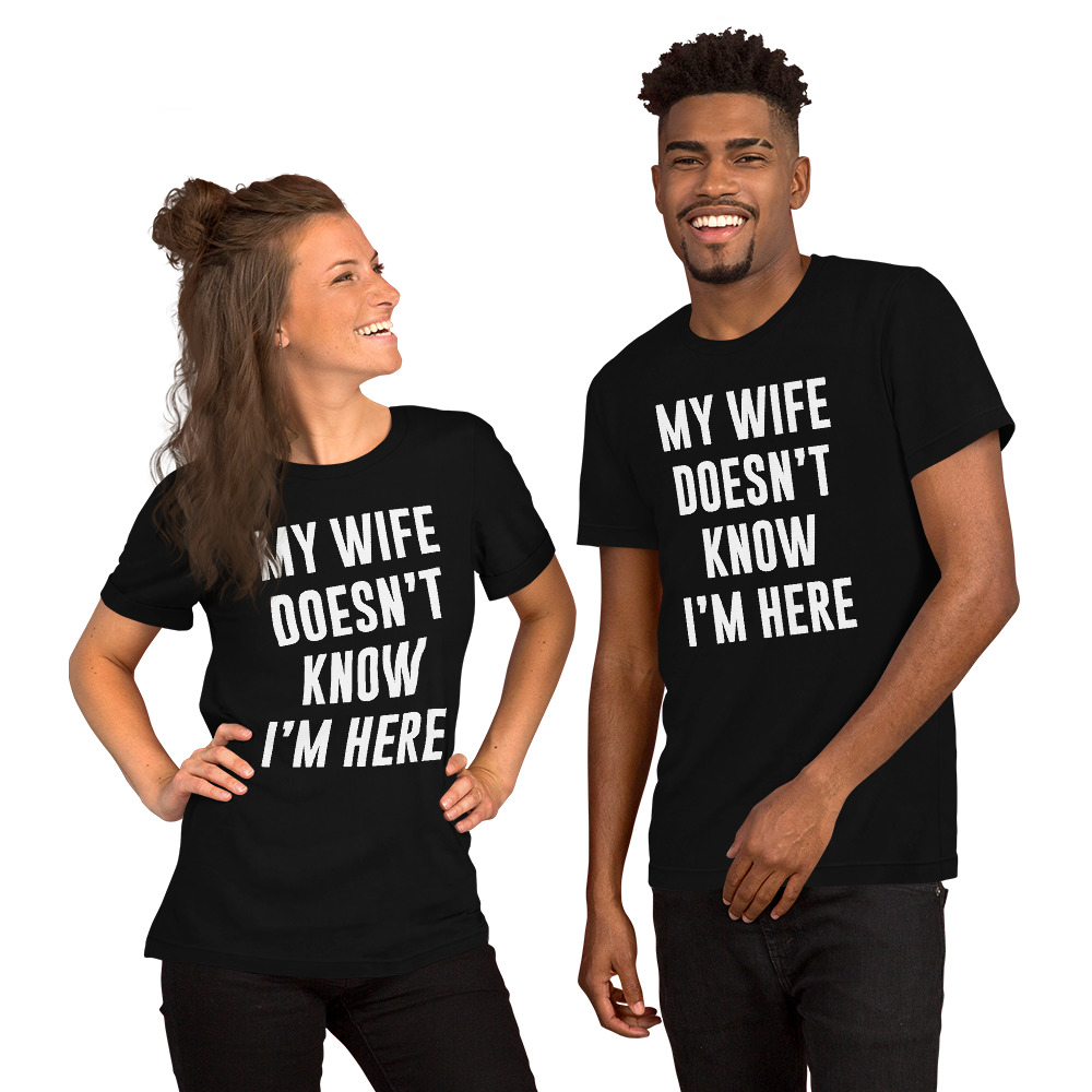 Joke Spouse Gift My Wife Doesn T Know I M Here T Shirt Cultsub