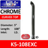 5" x 108" Curved Top ID Chrome Exhaust Tip K5-108EXC