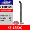5" x 18" Curved Top ID Chrome Exhaust Tip K5-18EXC