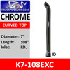 K7-108EXC | 7" x 108" Curved Top ID Chrome Exhaust Tip
