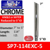 SP7-114EXC-5 7" x 114" Miter Cut Chrome Reduced to 5" ID