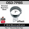 7" Offset 3" Wide Stack Mount Bracket Polished SS OS3-7PBS