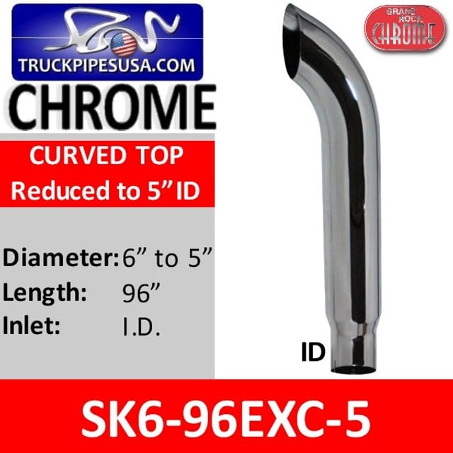 6" x 96" Curved Top Chrome Exhaust Reduced to 5" ID SK6-96EXC-5