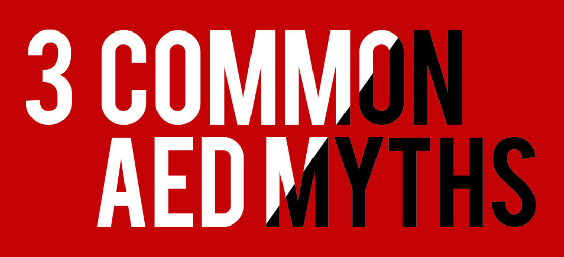 3 Common AED Myths 3 Common AED Myths