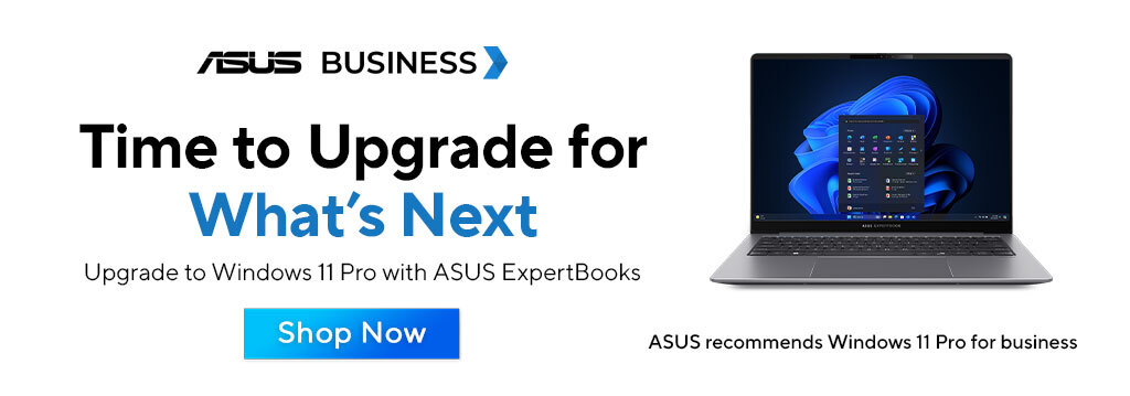 Time to Upgrade for What's Next: ASUS Business Laptops