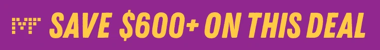 Save $600+ on this Deal Save $600+ on this Deal