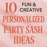 ? 10 Fun & Creative Personalized Party Sash Ideas for Any Occasion