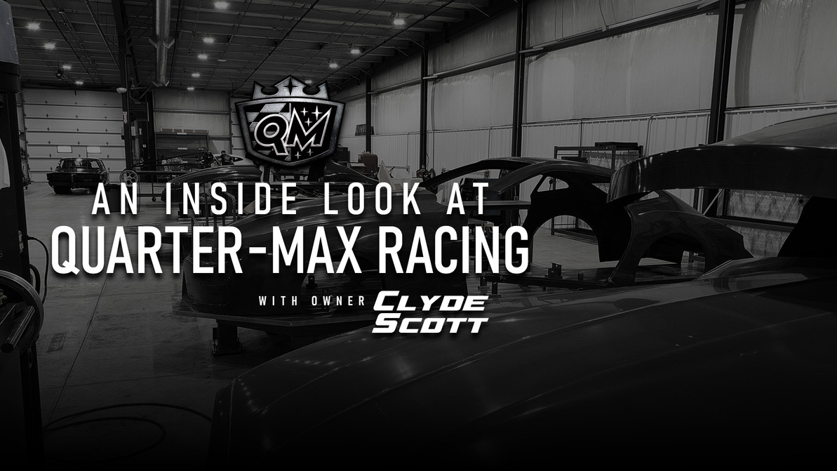 An Inside Look at Quarter-Max Racing with Owner Clyde Scott