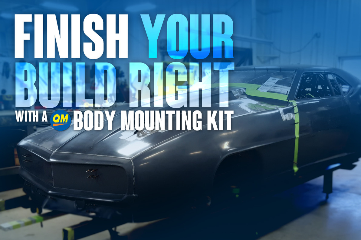 Finish Your Build Right With A Quarter-Max Body Mounting Kit