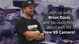 Catch up with Brian Davis and his upcoming debut with his New 69 Camaro! Watch Now! 