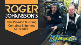 Roger Johansson's New Pro Mod Mustang Container Shipment to Sweden 