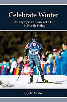 Celebrate Winter: An Olympian's Stories of a Life in Nordic Skiing