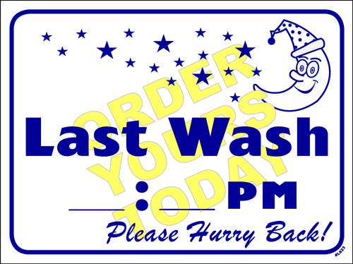 Last Wash __:__ Please Hurry back!