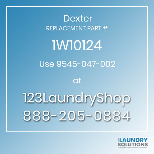 Dexter,Dexter Parts,Dexter Replacement,Dexter Replacement Number 1W10124,Use 9545-047-002,Dexter Replacement Part # 1W10124 for Use 9545-047-002