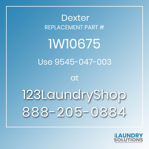 Dexter,Dexter Parts,Dexter Replacement,Dexter Replacement Number 1W10675,Use 9545-047-003,Dexter Replacement Part # 1W10675 for Use 9545-047-003