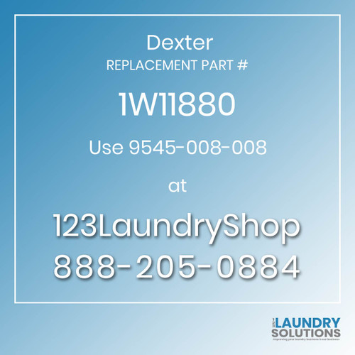 Dexter,Dexter Parts,Dexter Replacement,Dexter Replacement Number 1W11880,Use 9545-008-008,Dexter Replacement Part # 1W11880 for Use 9545-008-008