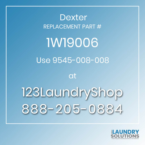 Dexter,Dexter Parts,Dexter Replacement,Dexter Replacement Number 1W19006,Use 9545-008-008,Dexter Replacement Part # 1W19006 for Use 9545-008-008