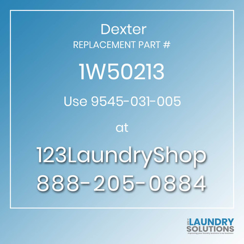 Dexter,Dexter Parts,Dexter Replacement,Dexter Replacement Number 1W50213,Use 9545-031-005,Dexter Replacement Part # 1W50213 for Use 9545-031-005