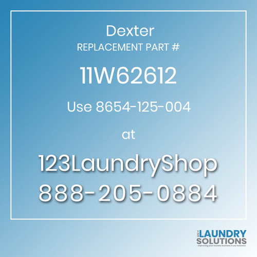 Dexter,Dexter Parts,Dexter Replacement,Dexter Replacement Number 11W62612,Use 8654-125-004,Dexter Replacement Part # 11W62612 for Use 8654-125-004
