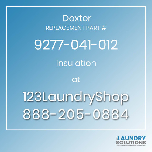 Dexter,Dexter Parts,Dexter Replacement,Dexter Replacement Number 9277-041-012,Insulation,Dexter Replacement Part # 9277-041-012 Insulation