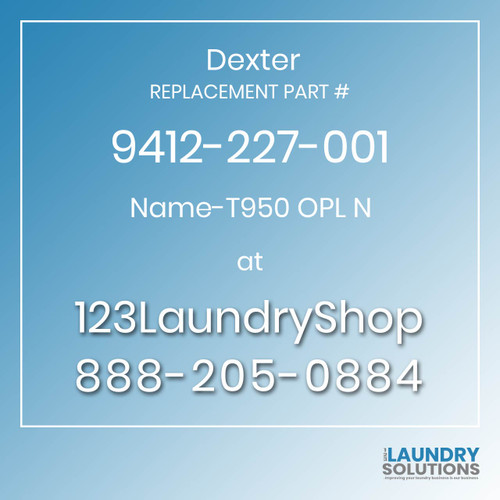 Dexter,Dexter Parts,Dexter Replacement,Dexter Replacement Number 9412-227-001,Name-T950 OPL N,Dexter Replacement Part # 9412-227-001 Name-T950 OPL N