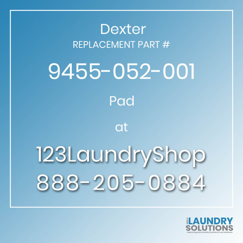 Dexter,Dexter Parts,Dexter Replacement,Dexter Replacement Number 9455-052-001,Pad,Dexter Replacement Part # 9455-052-001 Pad