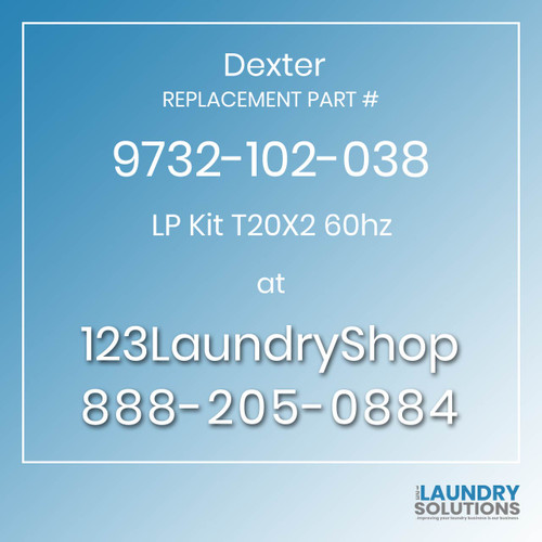 Dexter,Dexter Parts,Dexter Replacement,Dexter Replacement Number 9732-102-038,LP Kit T20X2 60hz,Dexter Replacement Part # 9732-102-038 LP Kit T20X2 60hz