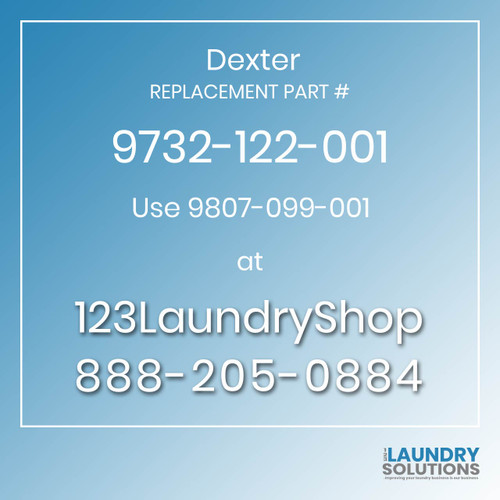 Dexter,Dexter Parts,Dexter Replacement,Dexter Replacement Number 9732-122-001,Use 9807-099-001,Dexter Replacement Part # 9732-122-001 for Use 9807-099-001