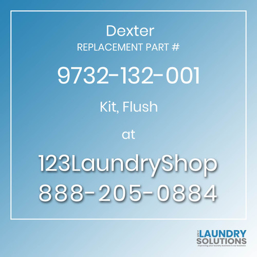 Dexter,Dexter Parts,Dexter Replacement,Dexter Replacement Number 9732-132-001,Kit, Flush,Dexter Replacement Part # 9732-132-001 Kit, Flush