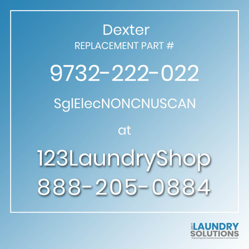 Dexter,Dexter Parts,Dexter Replacement,Dexter Replacement Number 9732-222-022,SglElecNONCNUSCAN,Dexter Replacement Part # 9732-222-022 SglElecNONCNUSCAN