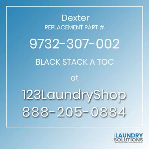 Dexter,Dexter Parts,Dexter Replacement,Dexter Replacement Number 9732-307-002,BLACK STACK A TOC,Dexter Replacement Part # 9732-307-002 BLACK STACK A TOC