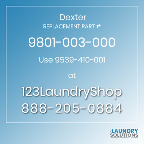 Dexter,Dexter Parts,Dexter Replacement,Dexter Replacement Number 9801-003-000,Use 9539-410-001,Dexter Replacement Part # 9801-003-000 for Use 9539-410-001