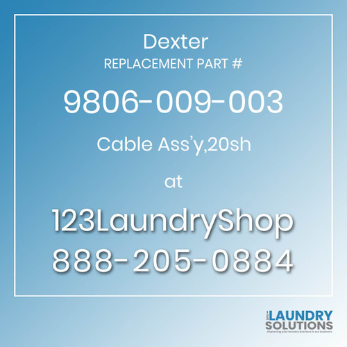 Dexter,Dexter Parts,Dexter Replacement,Dexter Replacement Number 9806-009-003,Cable Ass'y,20sh,Dexter Replacement Part # 9806-009-003 Cable Ass'y,20sh