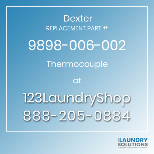 Dexter,Dexter Parts,Dexter Replacement,Dexter Replacement Number 9898-006-002,Thermocouple,Dexter Replacement Part # 9898-006-002 Thermocouple