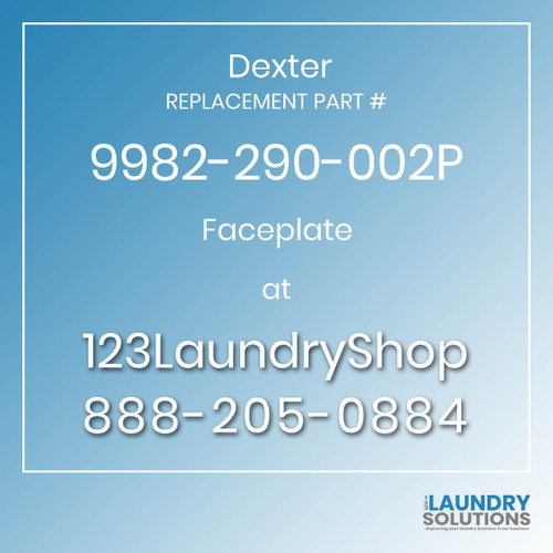 Dexter Replacement Part # 9982-290-002P Faceplate Dexter Replacement Part # 9982-290-002P Faceplate