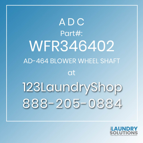 ADC-WFR346402-AD-464 BLOWER WHEEL SHAFT