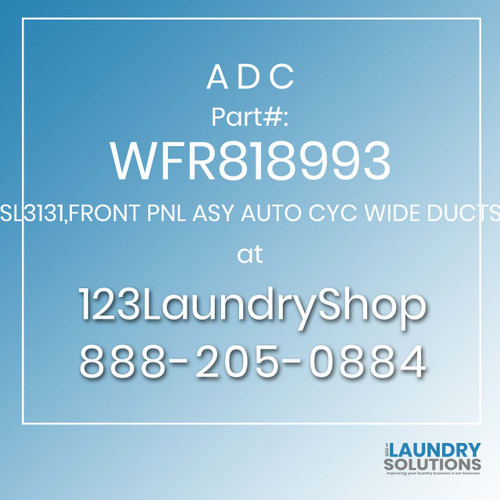 ADC-WFR818993-SL3131,FRONT PNL ASY AUTO CYC WIDE DUCTS