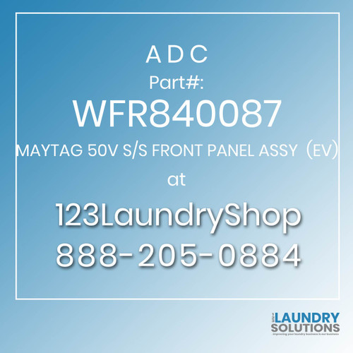 ADC-WFR840087-MAYTAG 50V S/S FRONT PANEL ASSY  (EV)