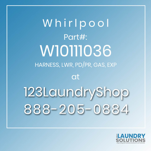 WHIRLPOOL #W10111036 - HARNESS, LWR, PD/PR, GAS, EXP