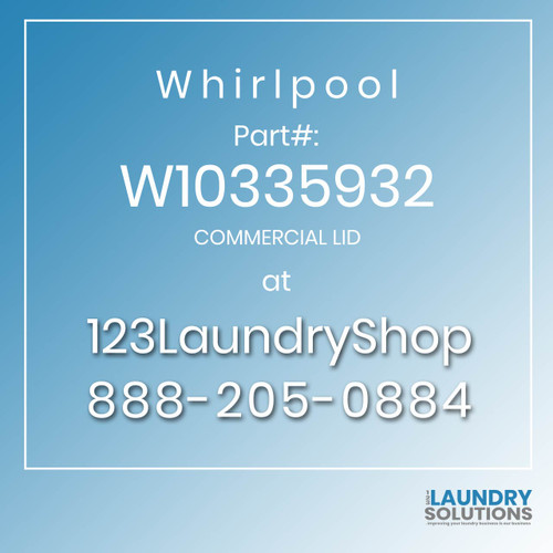 WHIRLPOOL #W10335932 - COMMERCIAL LID