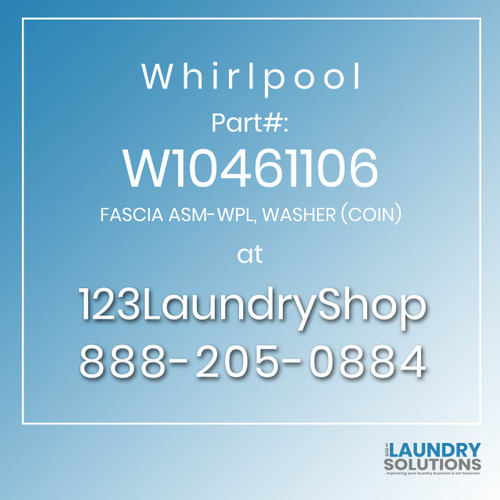 WHIRLPOOL #W10461106 - FASCIA ASM-WPL, WASHER (COIN)