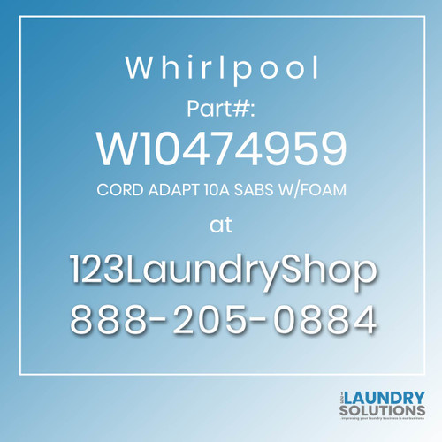 WHIRLPOOL #W10474959 - CORD ADAPT 10A SABS W/FOAM