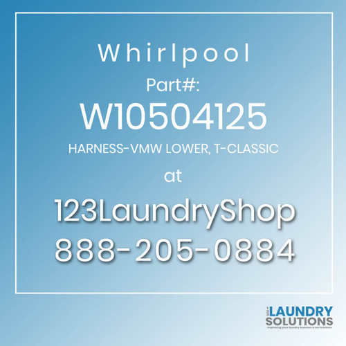 WHIRLPOOL #W10504125 - HARNESS-VMW LOWER, T-CLASSIC