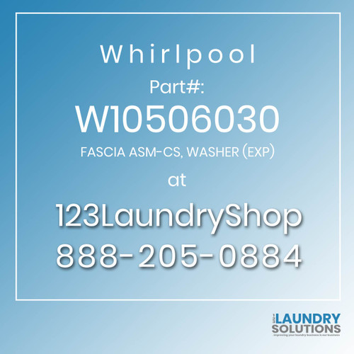 WHIRLPOOL #W10506030 - FASCIA ASM-CS, WASHER (EXP)