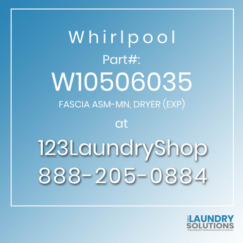 WHIRLPOOL #W10506035 - FASCIA ASM-MN, DRYER (EXP)