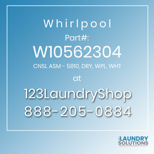 WHIRLPOOL #W10562304 - CNSL ASM - 5810, DRY, WPL, WHT