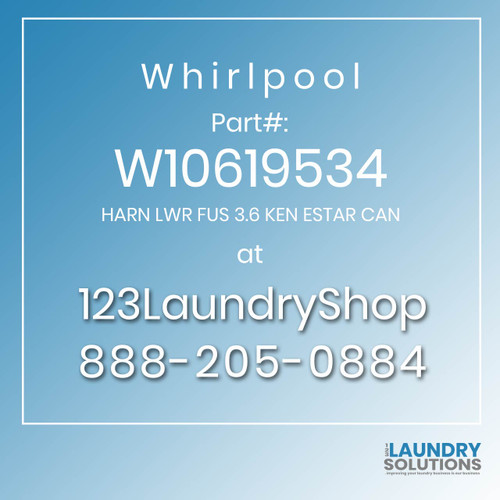 WHIRLPOOL #W10619534 - HARN LWR FUS 3.6 KEN ESTAR CAN