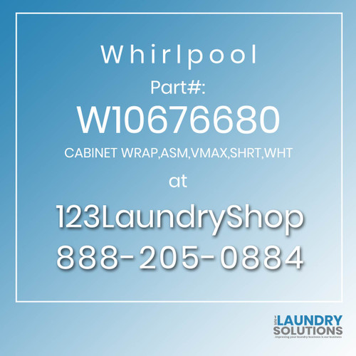 WHIRLPOOL #W10676680 - CABINET WRAP,ASM,VMAX,SHRT,WHT