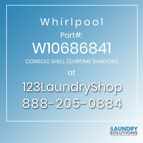 WHIRLPOOL #W10686841 - CONSOLE SHELL (CHROME SHADOW)