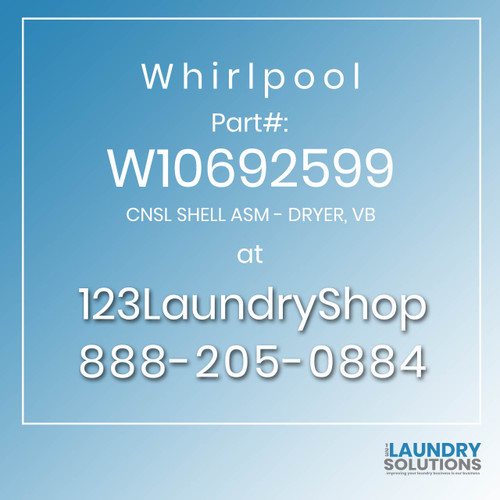 WHIRLPOOL #W10692599 - CNSL SHELL ASM - DRYER, VB